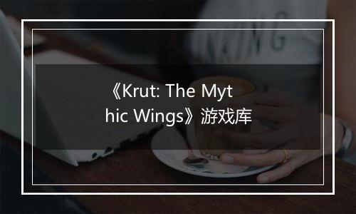 《Krut: The Mythic Wings》游戏库