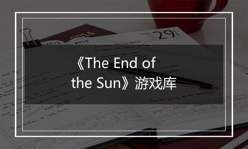 《The End of the Sun》游戏库