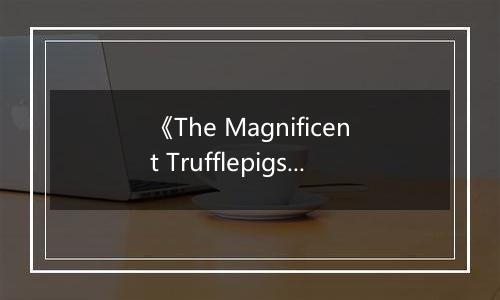 《The Magnificent Trufflepigs》游戏库