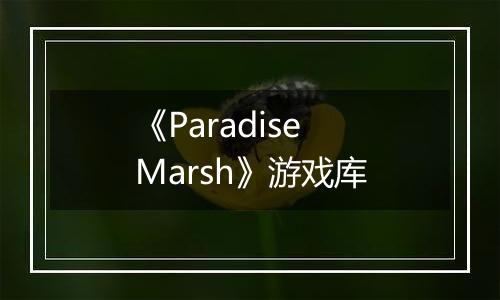 《Paradise Marsh》游戏库
