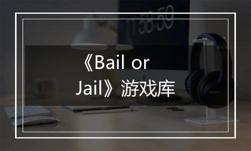 《Bail or Jail》游戏库