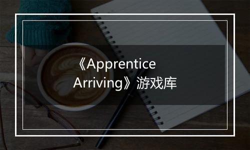 《Apprentice Arriving》游戏库
