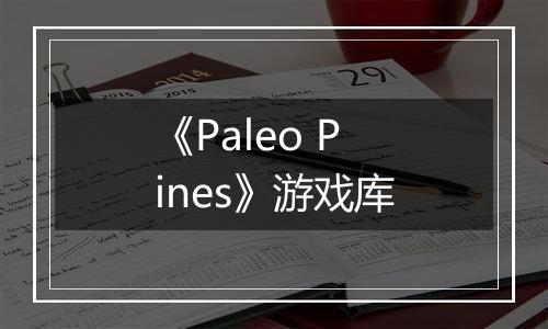 《Paleo Pines》游戏库