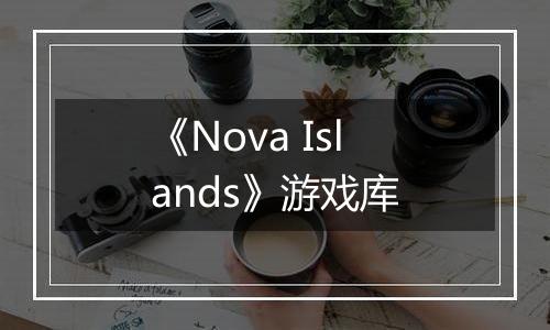 《Nova Islands》游戏库